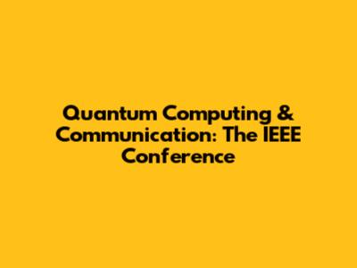 Quantum Computing & Communication: The IEEE Conference