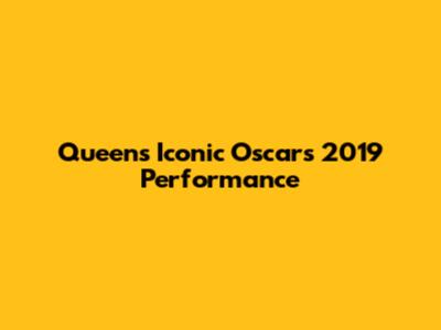 Queen's Iconic Oscars 2019 Performance