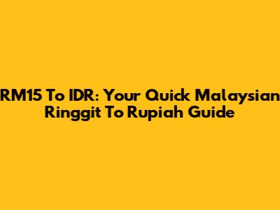 RM15 To IDR: Your Quick Malaysian Ringgit To Rupiah Guide
