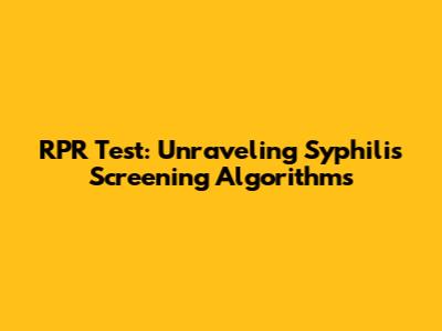 RPR Test: Unraveling Syphilis Screening Algorithms