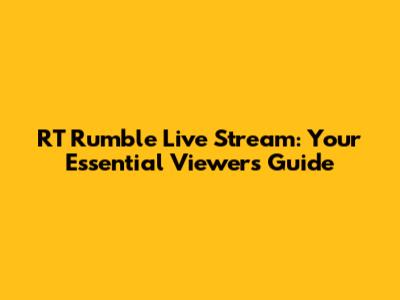RT Rumble Live Stream: Your Essential Viewer's Guide