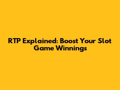 RTP Explained: Boost Your Slot Game Winnings
