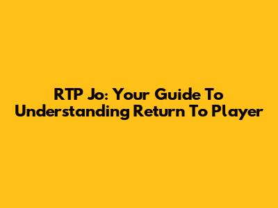 RTP Jo: Your Guide To Understanding Return To Player