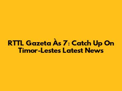 RTTL Gazeta Às 7: Catch Up On Timor-Leste's Latest News