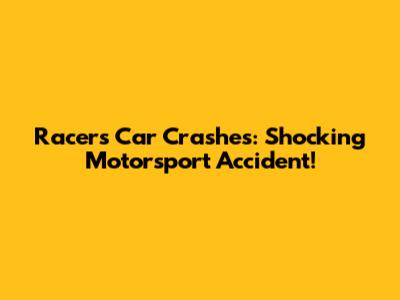 Racer's Car Crashes: Shocking Motorsport Accident!