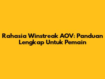 Rahasia Winstreak AOV: Panduan Lengkap Untuk Pemain