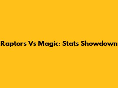 Raptors Vs Magic: Stats Showdown