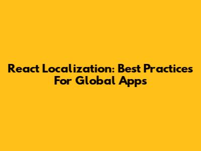 React Localization: Best Practices For Global Apps