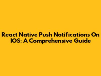 React Native Push Notifications On IOS: A Comprehensive Guide