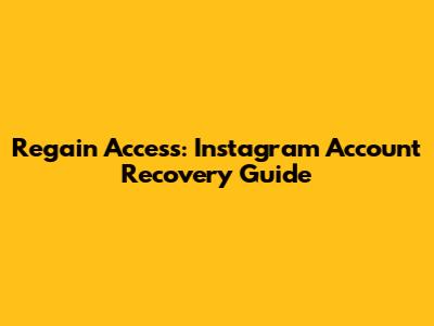 Regain Access: Instagram Account Recovery Guide