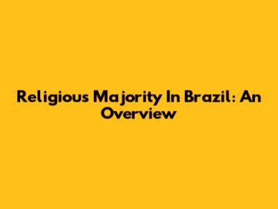 Religious Majority In Brazil: An Overview