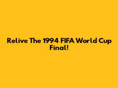 Relive The 1994 FIFA World Cup Final!