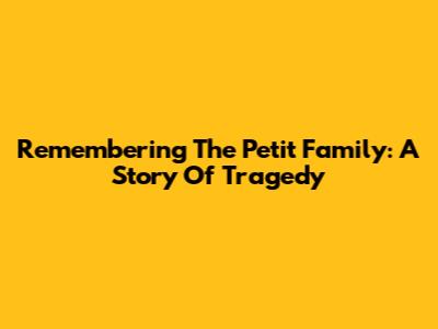 Remembering The Petit Family: A Story Of Tragedy