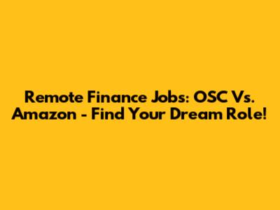 Remote Finance Jobs: OSC Vs. Amazon - Find Your Dream Role!