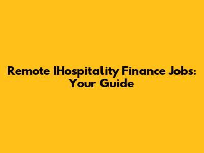 Remote IHospitality Finance Jobs: Your Guide