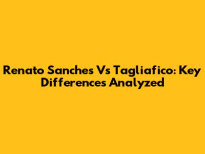 Renato Sanches Vs Tagliafico: Key Differences Analyzed