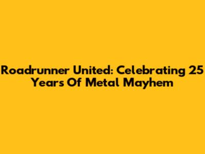 Roadrunner United: Celebrating 25 Years Of Metal Mayhem