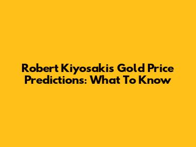 Robert Kiyosaki's Gold Price Predictions: What To Know