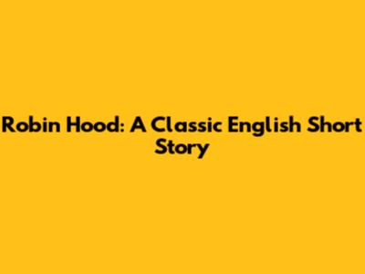 Robin Hood: A Classic English Short Story