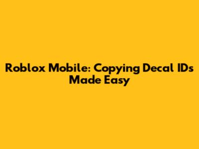Roblox Mobile: Copying Decal IDs Made Easy