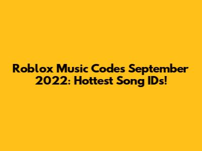 Roblox Music Codes September 2022: Hottest Song IDs!