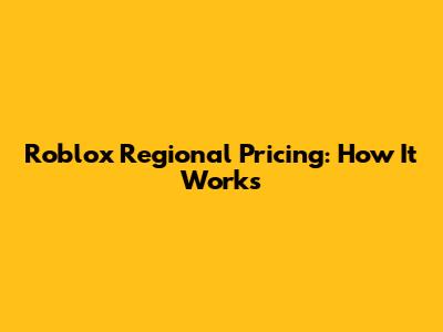 Roblox Regional Pricing: How It Works
