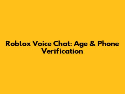 Roblox Voice Chat: Age & Phone Verification