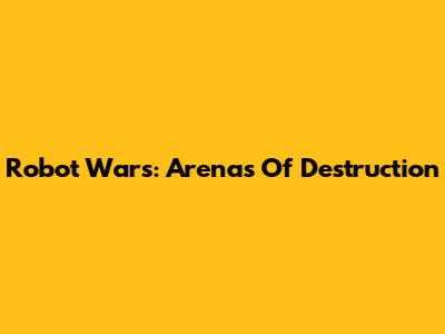 Robot Wars: Arenas Of Destruction