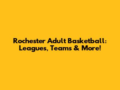Rochester Adult Basketball: Leagues, Teams & More!