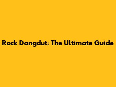 Rock Dangdut: The Ultimate Guide