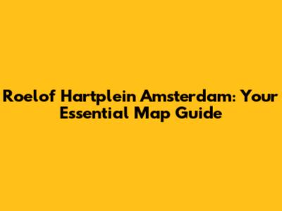 Roelof Hartplein Amsterdam: Your Essential Map Guide