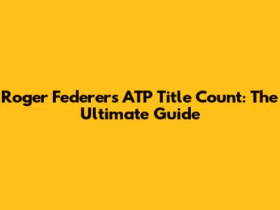 Roger Federer's ATP Title Count: The Ultimate Guide