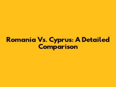 Romania Vs. Cyprus: A Detailed Comparison