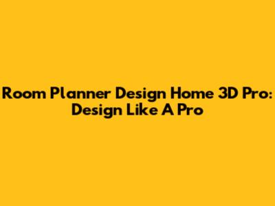 Room Planner Design Home 3D Pro: Design Like A Pro