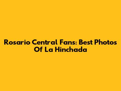 Rosario Central Fans: Best Photos Of La Hinchada