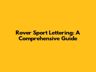 Rover Sport Lettering: A Comprehensive Guide