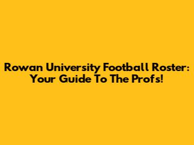 Rowan University Football Roster: Your Guide To The Profs!