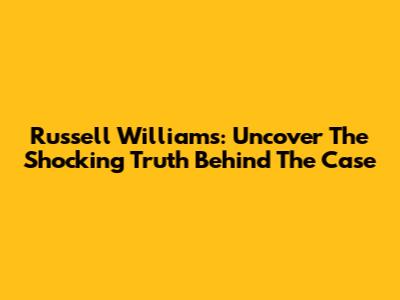 Russell Williams: Uncover The Shocking Truth Behind The Case