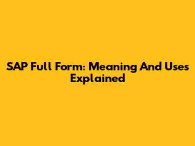 SAP Full Form: Meaning And Uses Explained