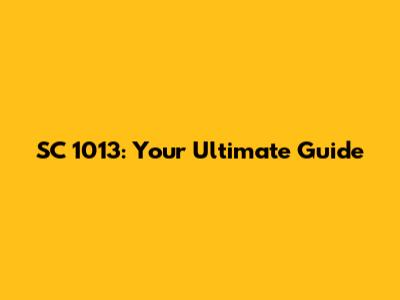 SC 1013: Your Ultimate Guide