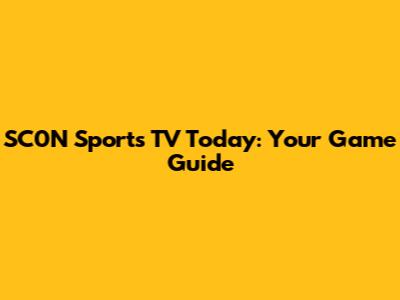 SC0N Sports TV Today: Your Game Guide