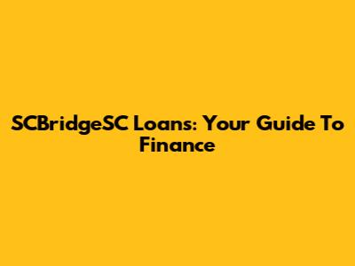 SCBridgeSC Loans: Your Guide To Finance