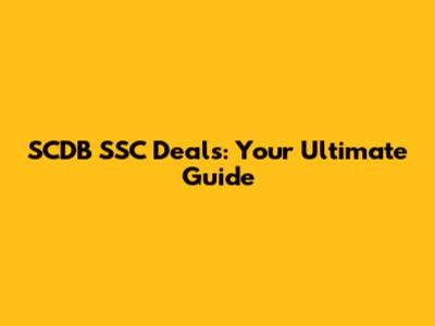 SCDB SSC Deals: Your Ultimate Guide