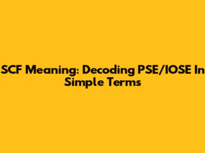 SCF Meaning: Decoding PSE/IOSE In Simple Terms