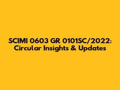 SCIMI 0603 GR 0101SC/2022: Circular Insights & Updates
