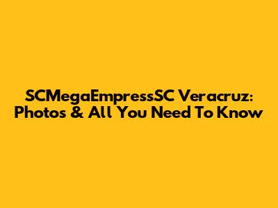SCMegaEmpressSC Veracruz: Photos & All You Need To Know