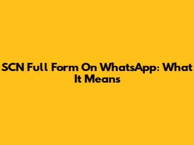 SCN Full Form On WhatsApp: What It Means