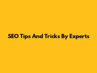 SEO Tips And Tricks By Experts