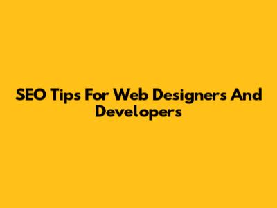 SEO Tips For Web Designers And Developers