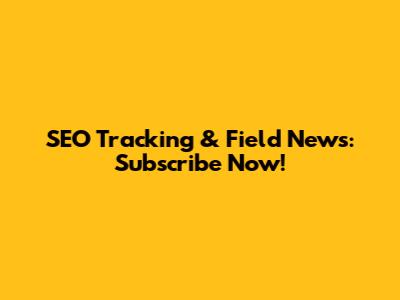 SEO Tracking & Field News: Subscribe Now!
